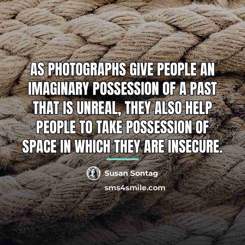 “As photographs give people an imaginary possession of a past…” quote by Susan Sontag