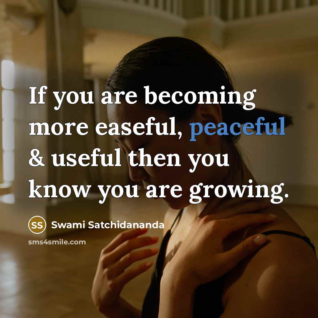 “If you are becoming more easeful, peaceful & useful then…” quote by Swami Satchidananda