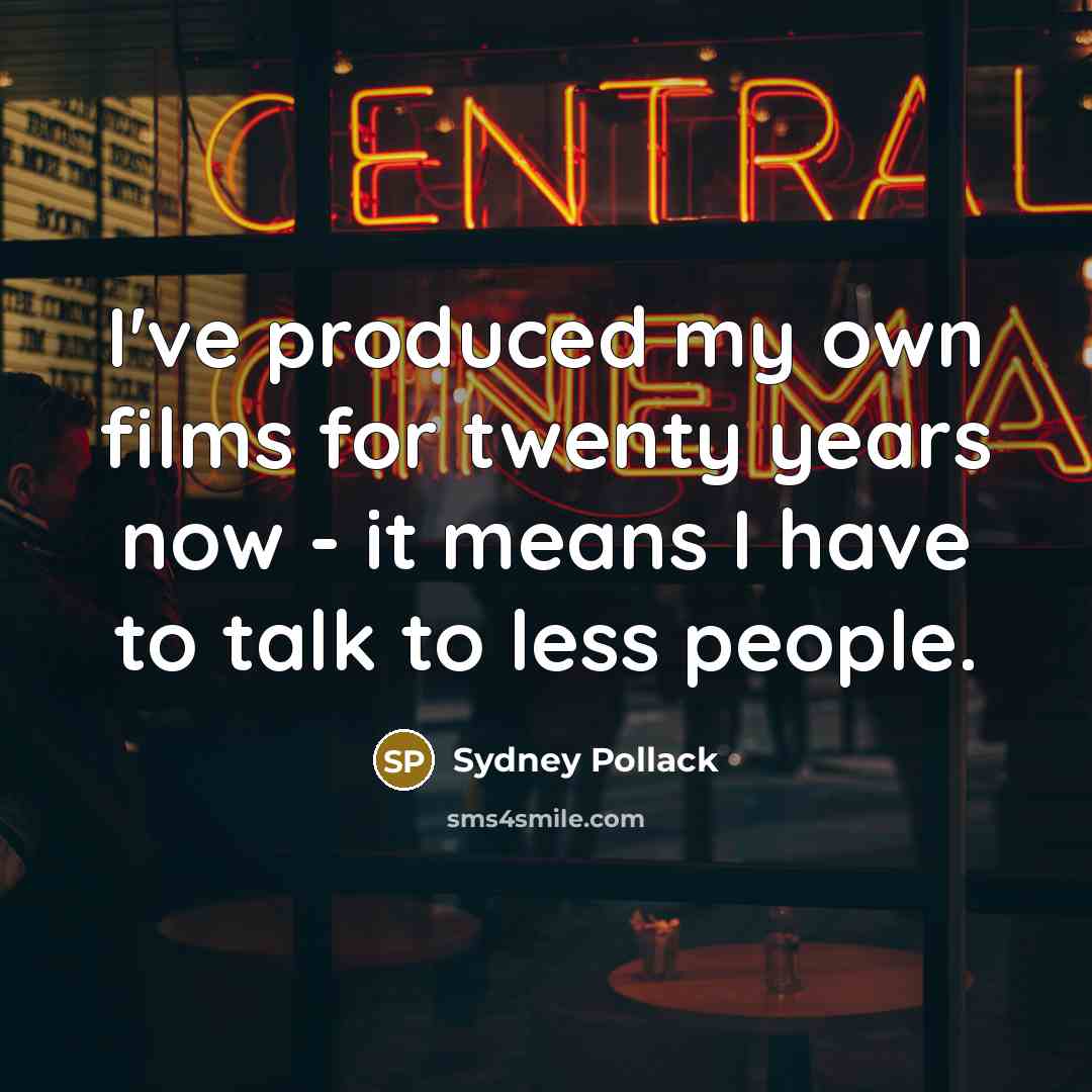 “I've produced my own films for twenty years now -…” quote by Sydney Pollack