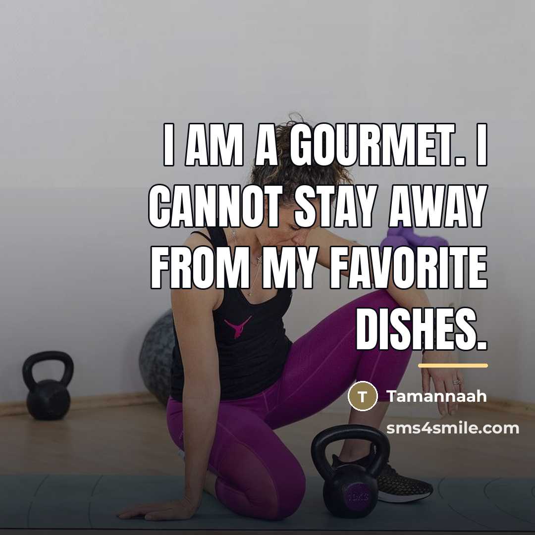 “I am a gourmet. I cannot stay away from my…” quote by Tamannaah