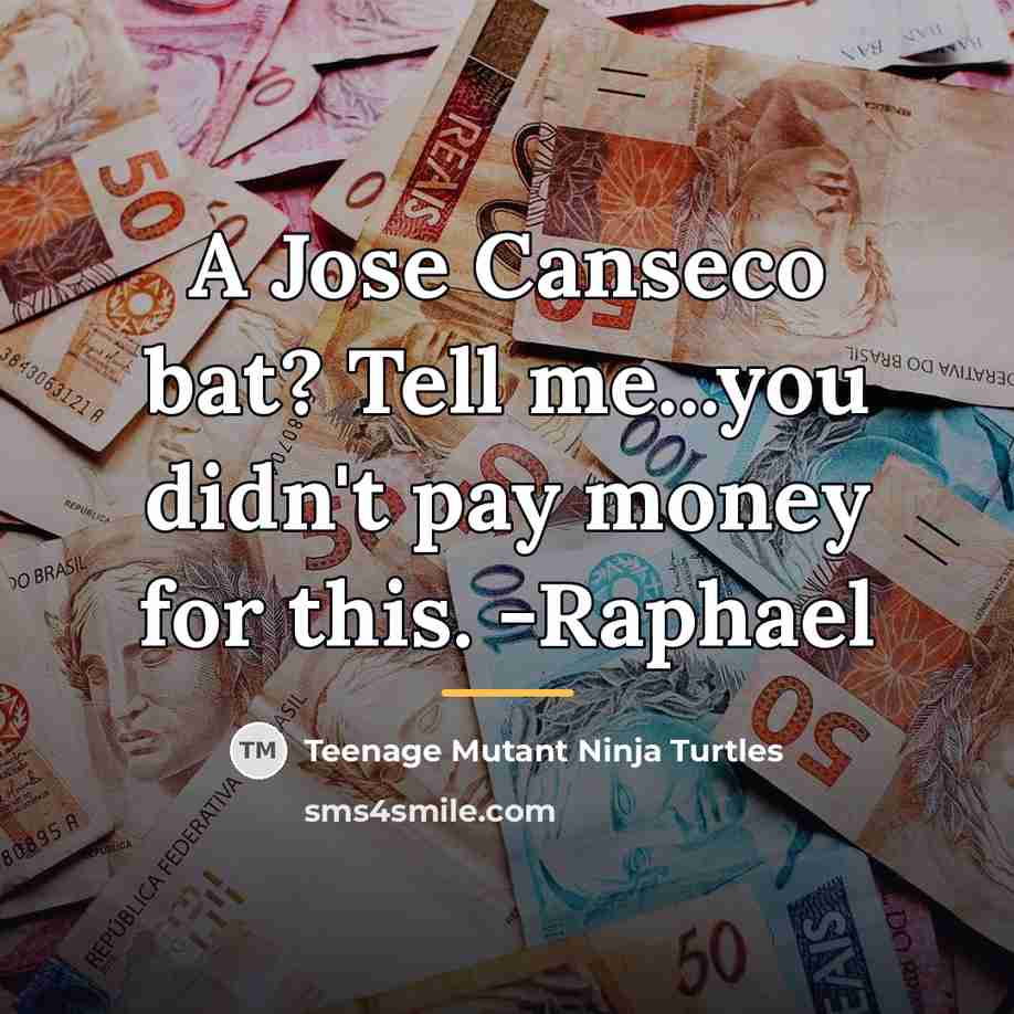 “A Jose Canseco bat? Tell me...you didn't pay money for…” quote by Teenage Mutant Ninja Turtles