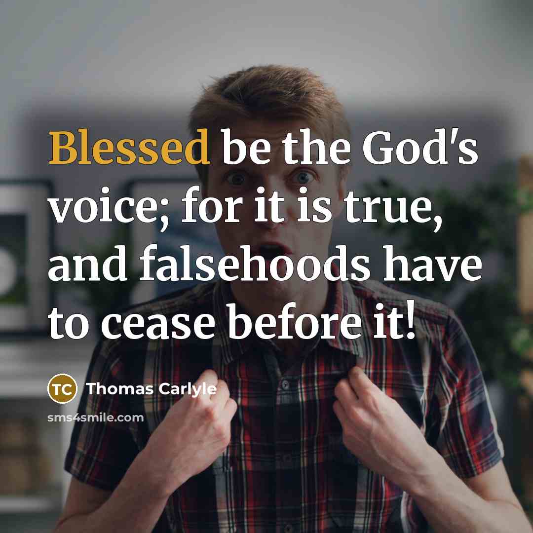 “Blessed be the God's voice; for it is true, and…” quote by Thomas Carlyle