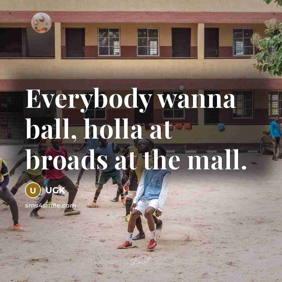 “Everybody wanna ball, holla at broads at the mall.” quote by UGK