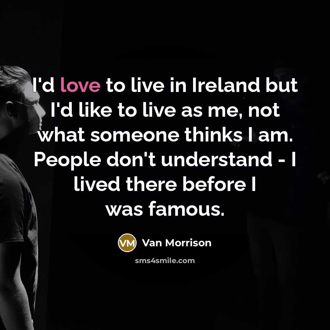 “I'd love to live in Ireland but I'd like to…” quote by Van Morrison