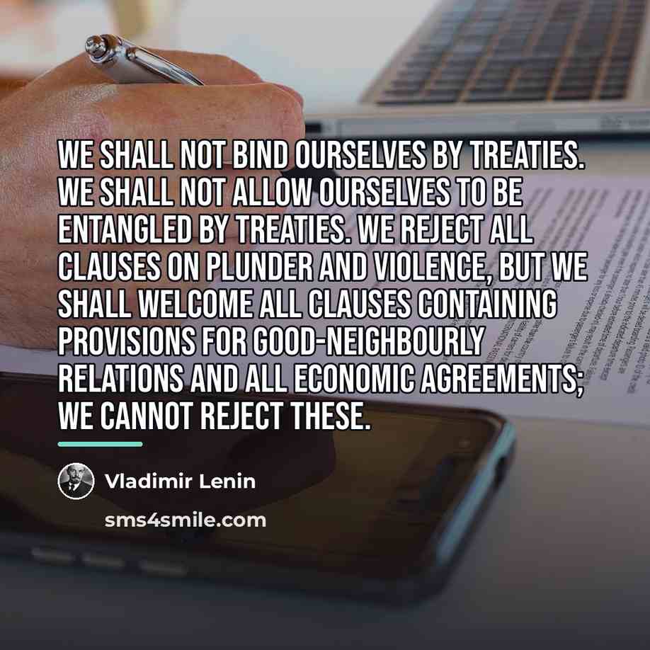 “We shall not bind ourselves by treaties. We shall not…” quote by Vladimir Lenin
