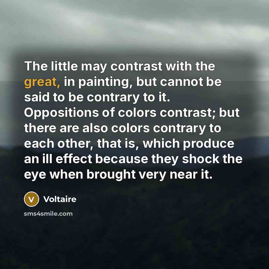 “The little may contrast with the great, in painting, but…” quote by Voltaire