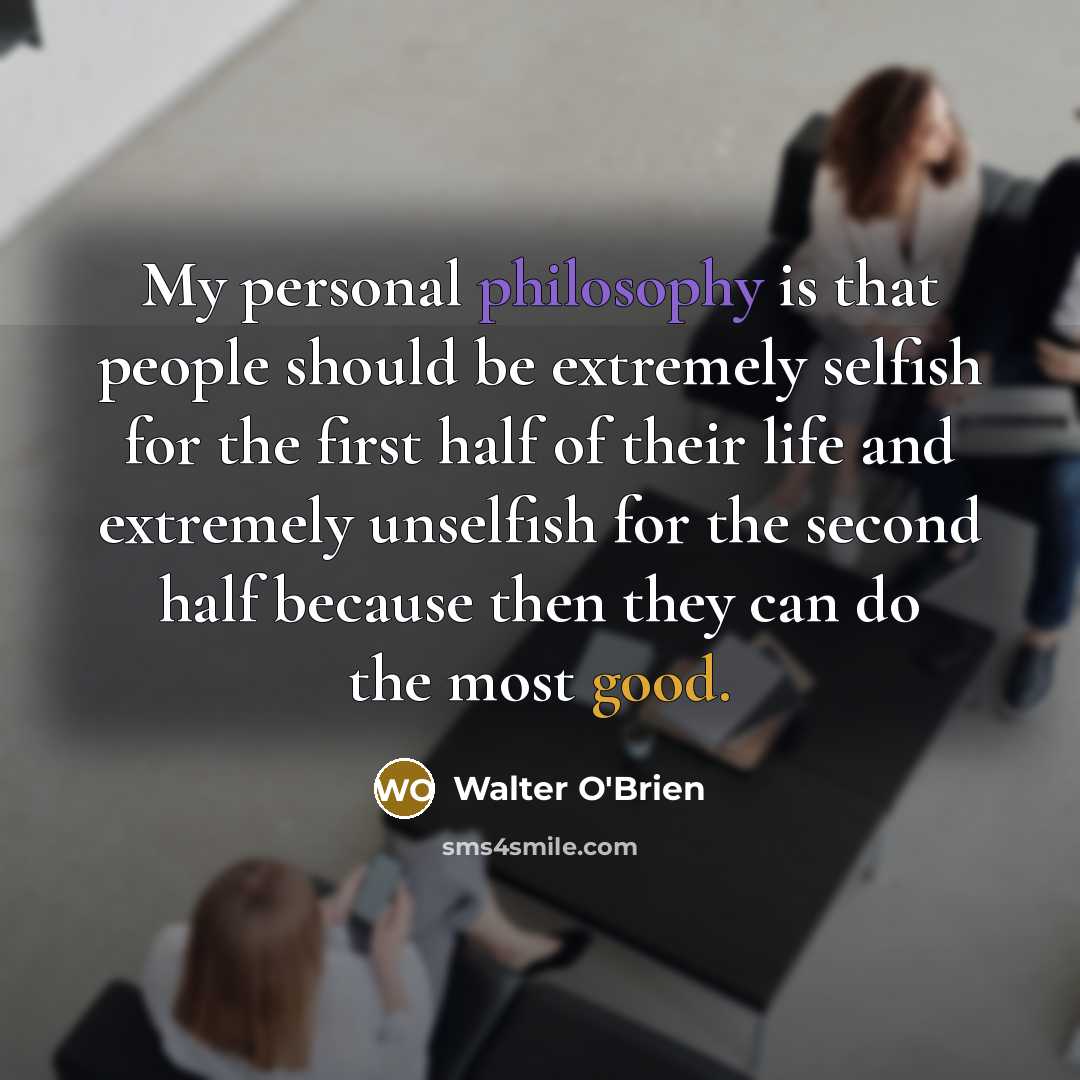 “My personal philosophy is that people should be extremely selfish…” quote by Walter O'Brien