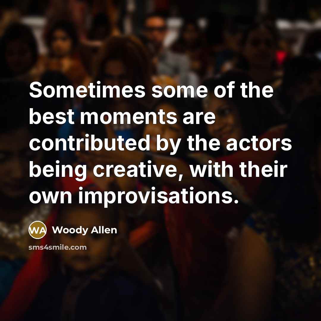 “Sometimes some of the best moments are contributed by the…” quote by Woody Allen
