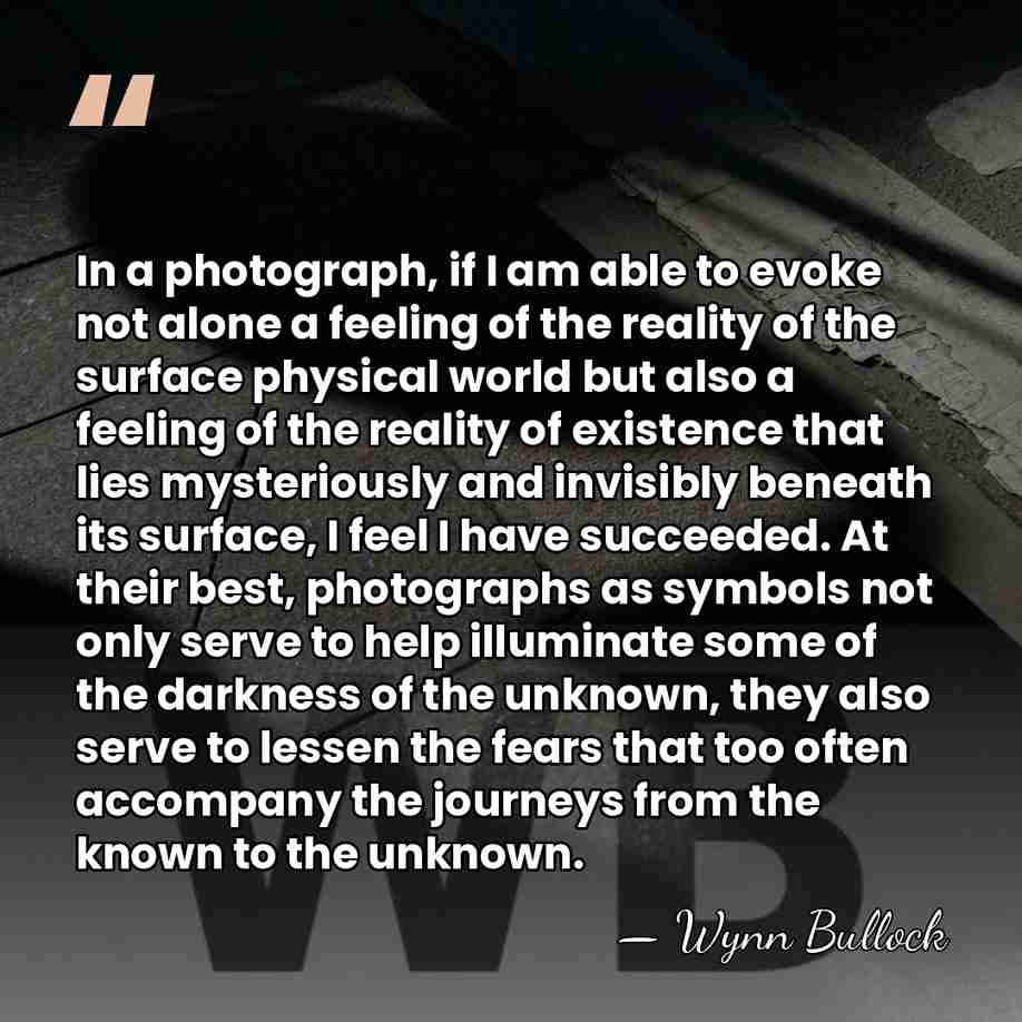 In a photograph, if I am able to evoke not alone a&hellip; - Wynn Bullock