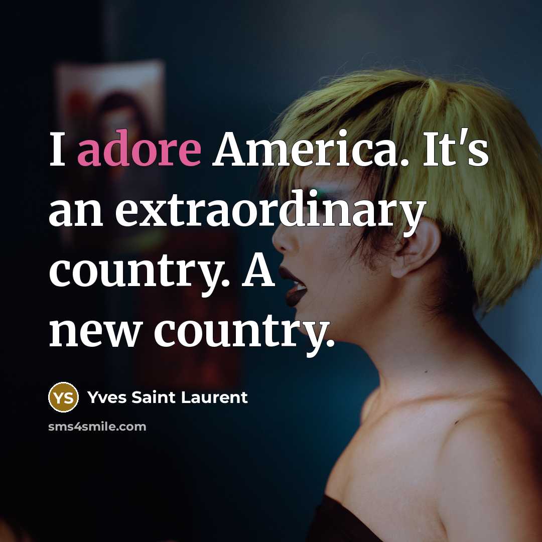 “I adore America. It's an extraordinary country. A new country.…” quote by Yves Saint Laurent