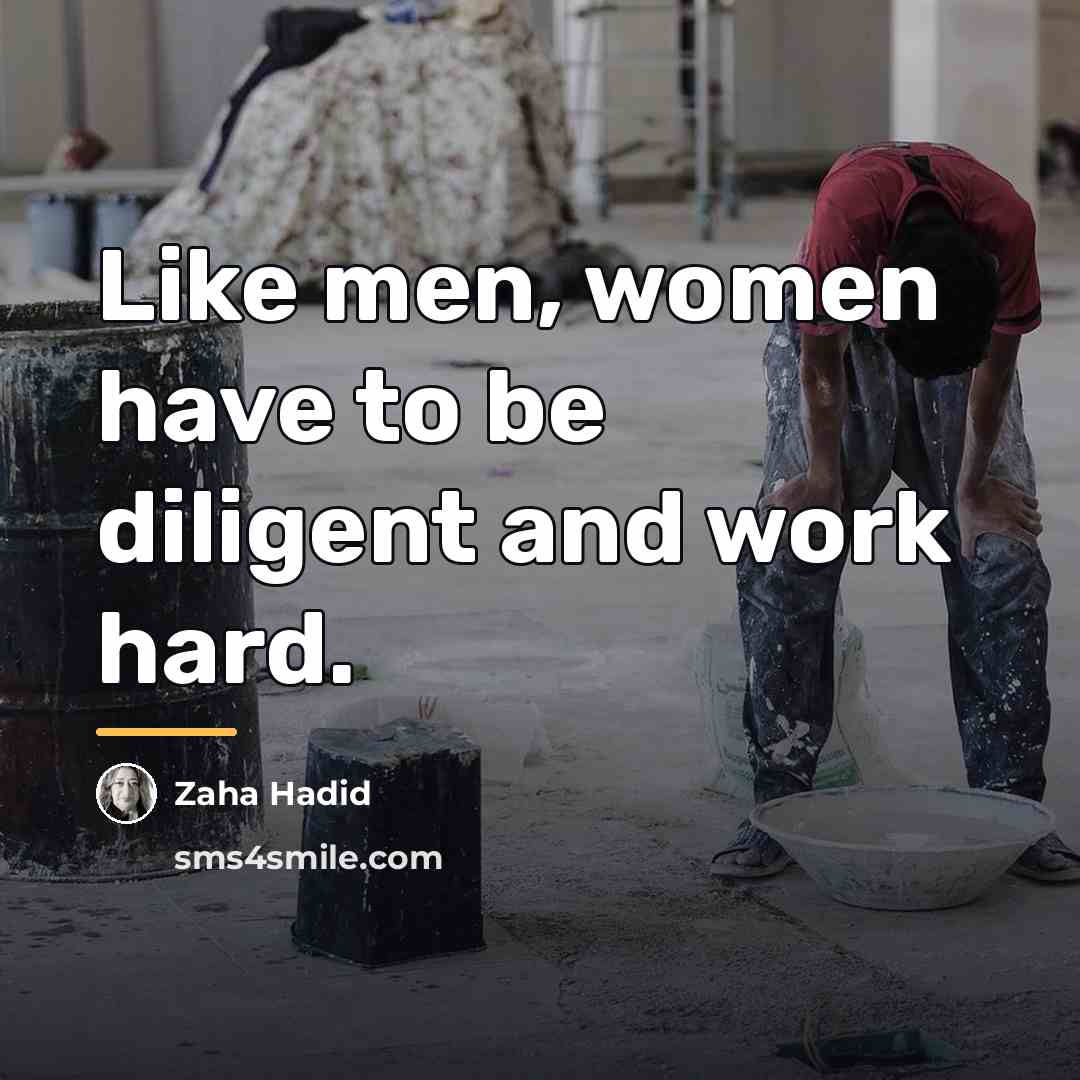“Like men, women have to be diligent and work hard.…” quote by Zaha Hadid