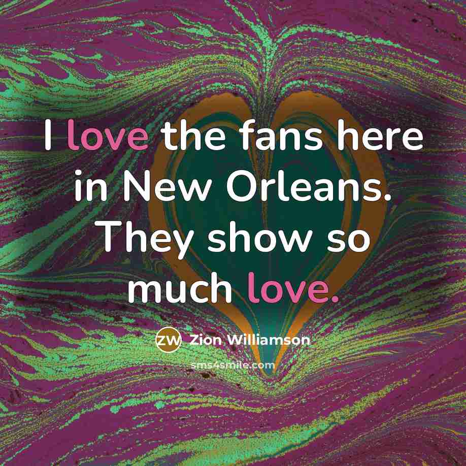 “I love the fans here in New Orleans. They show…” quote by Zion Williamson