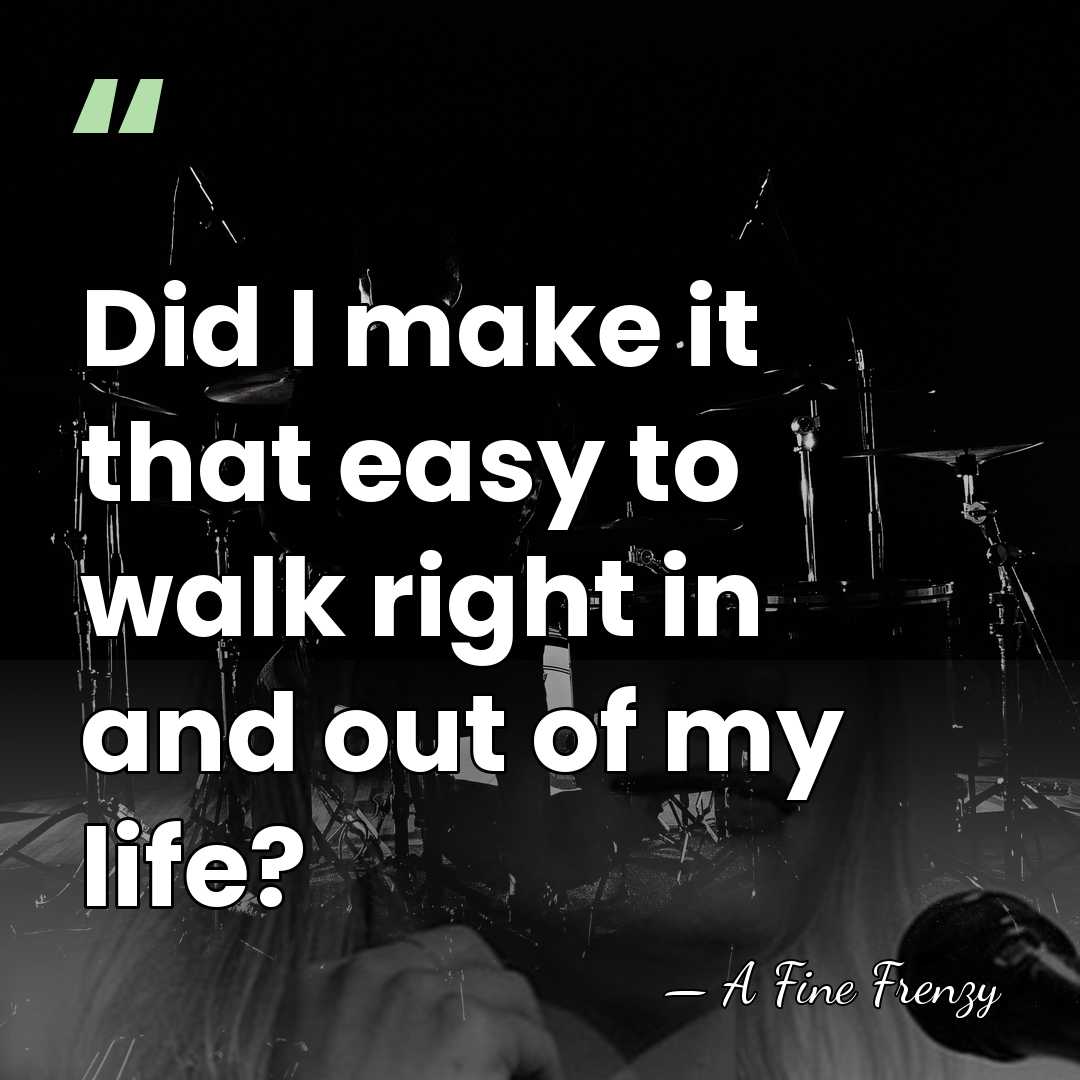 Did I make it that easy to walk right in and out&hellip; - A Fine Frenzy