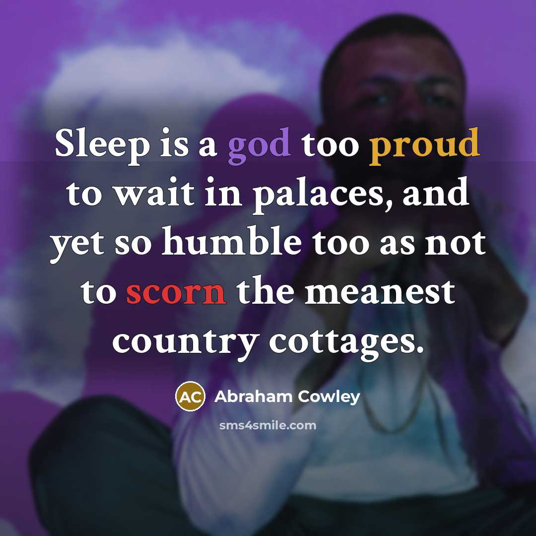 “Sleep is a god too proud to wait in palaces,…” quote by Abraham Cowley