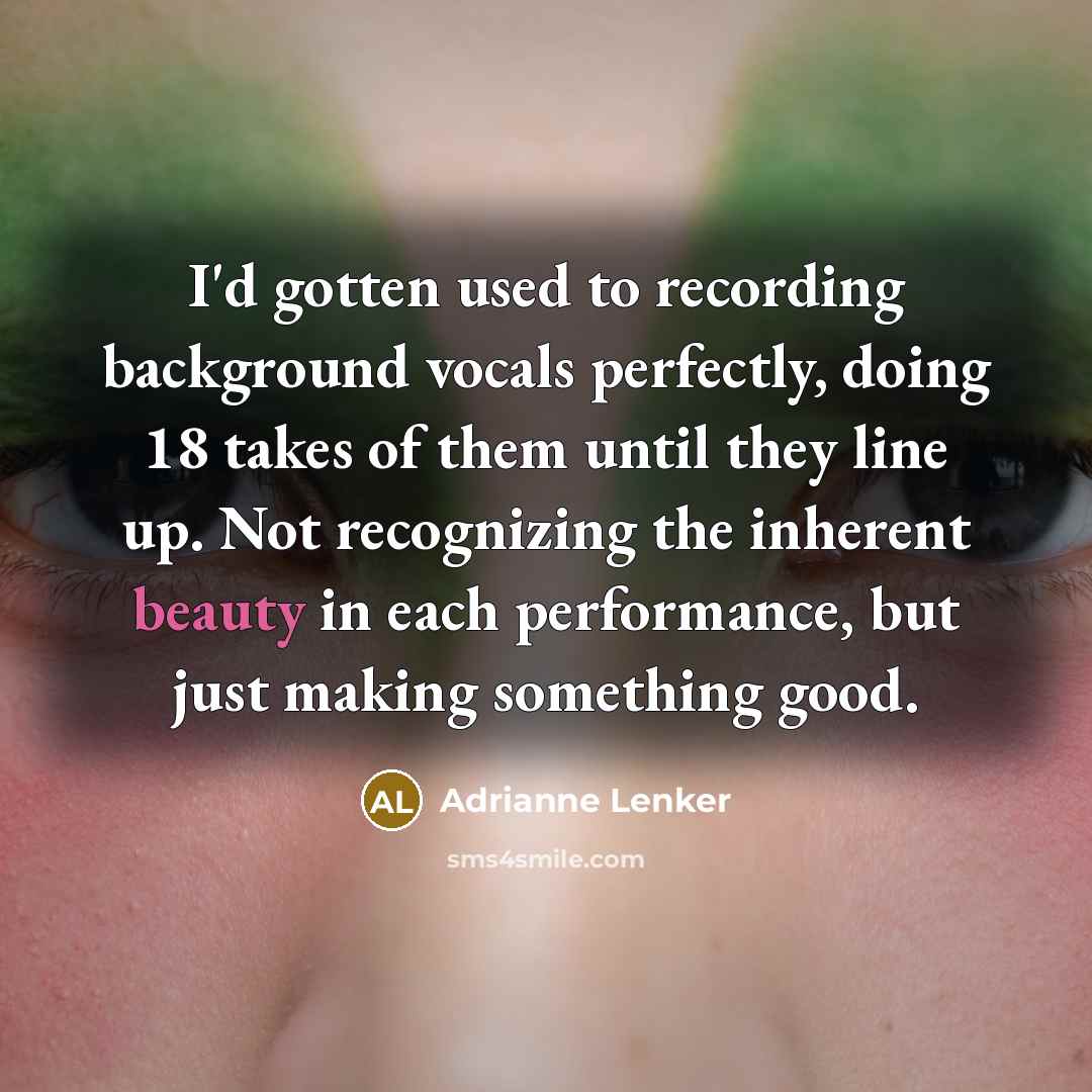 “I'd gotten used to recording background vocals perfectly, doing 18…” quote by Adrianne Lenker