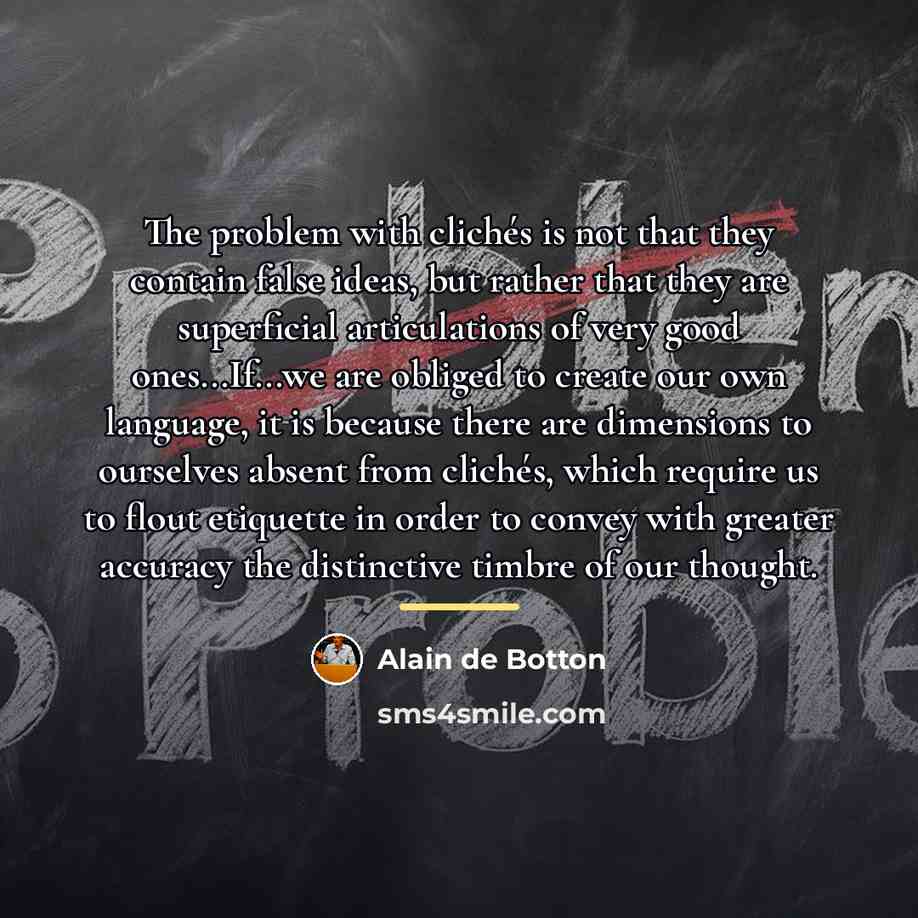 “The problem with clichés is not that they contain false…” quote by Alain de Botton