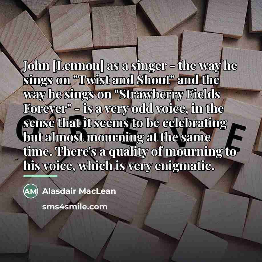 “John [Lennon] as a singer - the way he sings…” quote by Alasdair MacLean