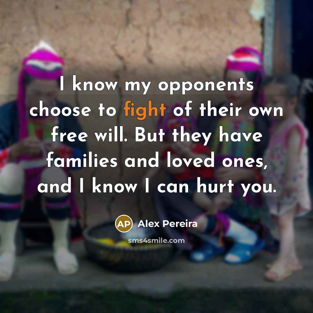 “I know my opponents choose to fight of their own…” quote by Alex Pereira