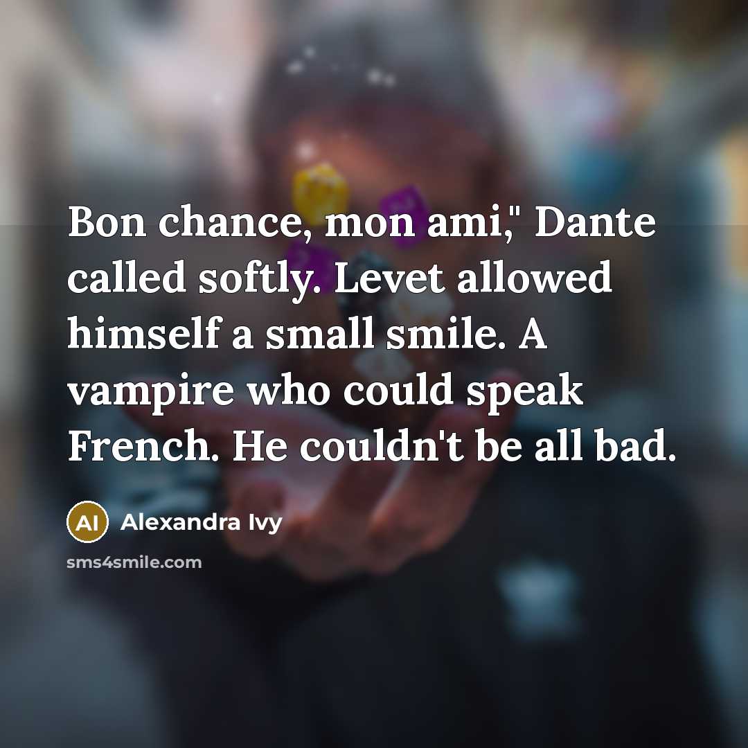 “Bon chance, mon ami," Dante called softly. Levet allowed himself…” quote by Alexandra Ivy
