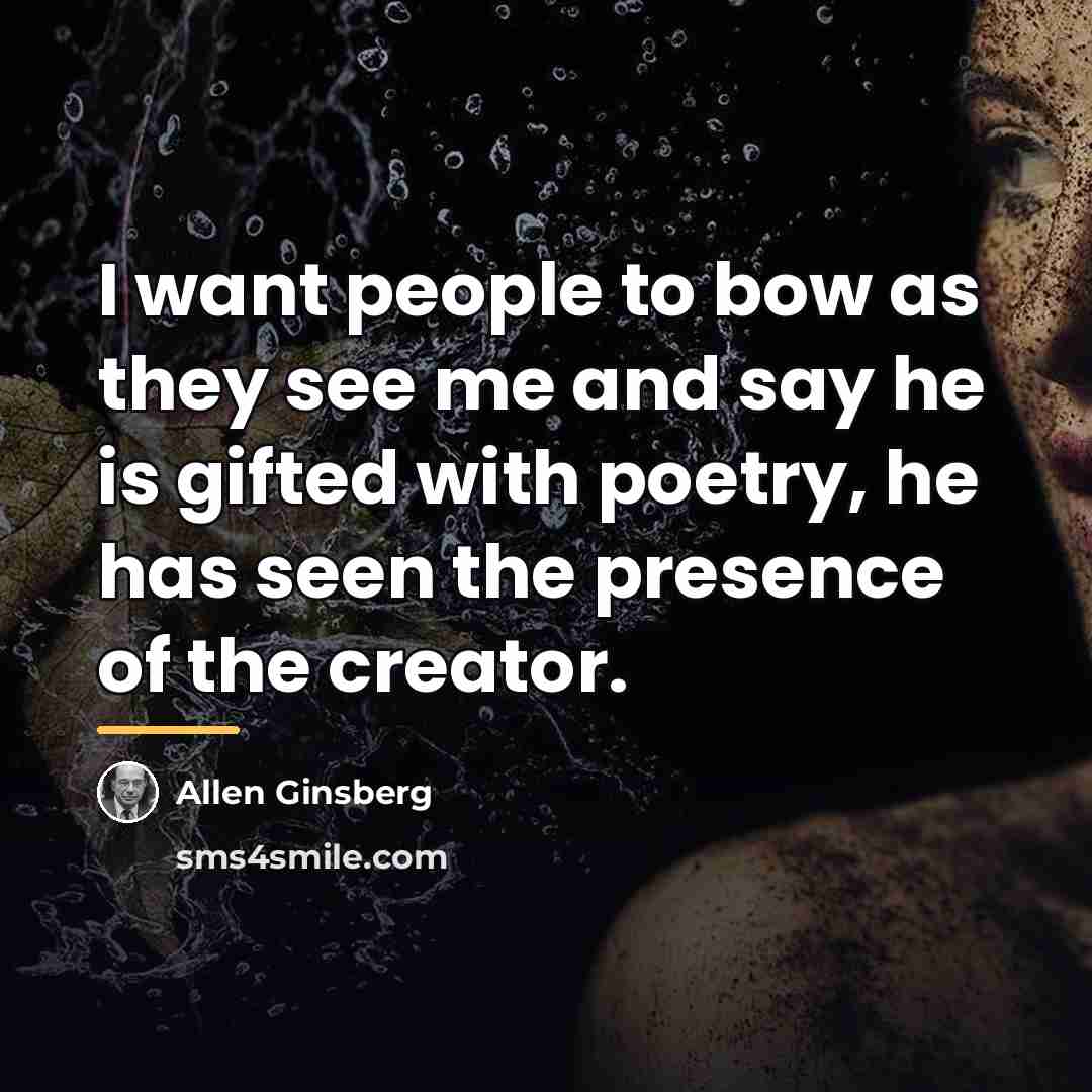 “I want people to bow as they see me and…” quote by Allen Ginsberg