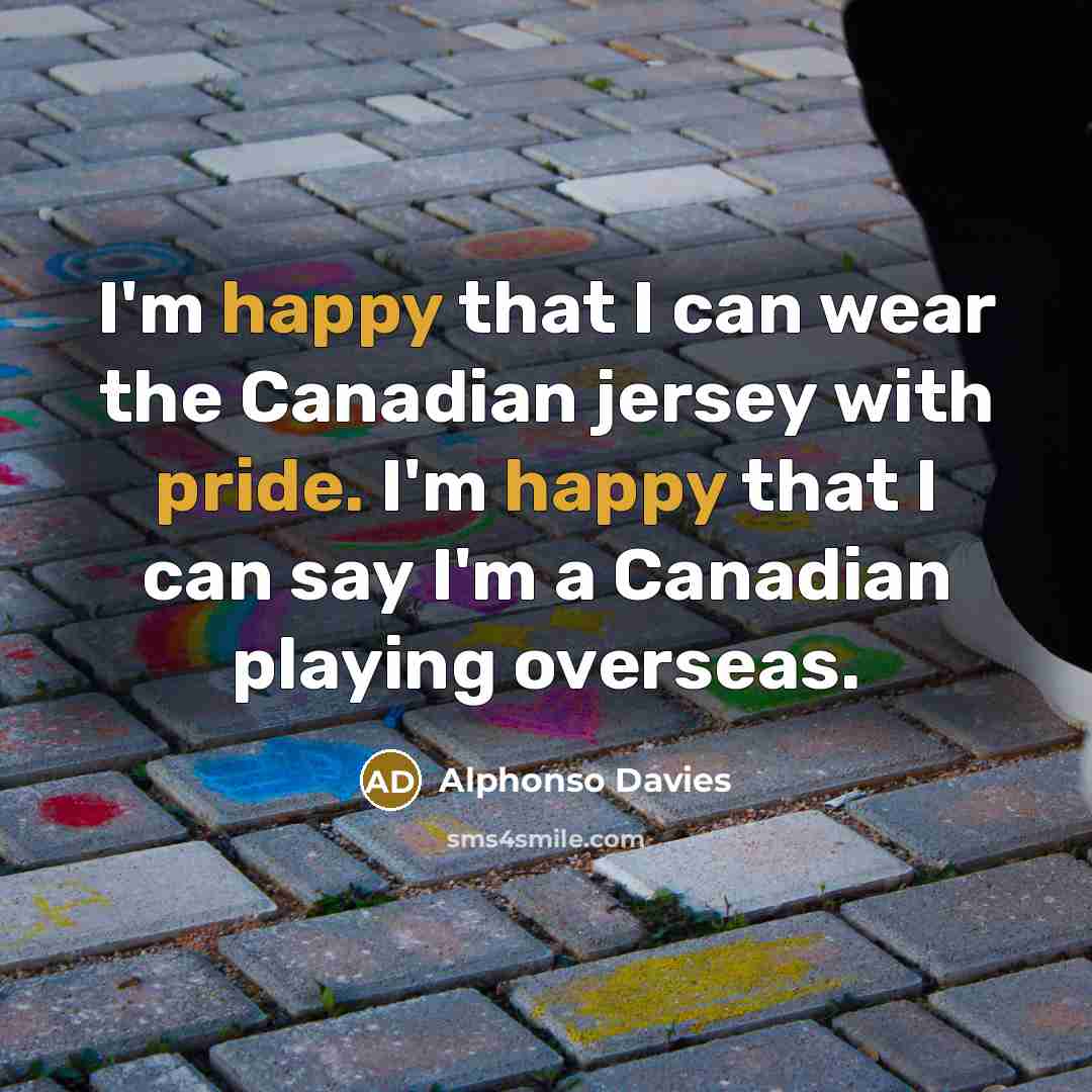 “I'm happy that I can wear the Canadian jersey with…” quote by Alphonso Davies