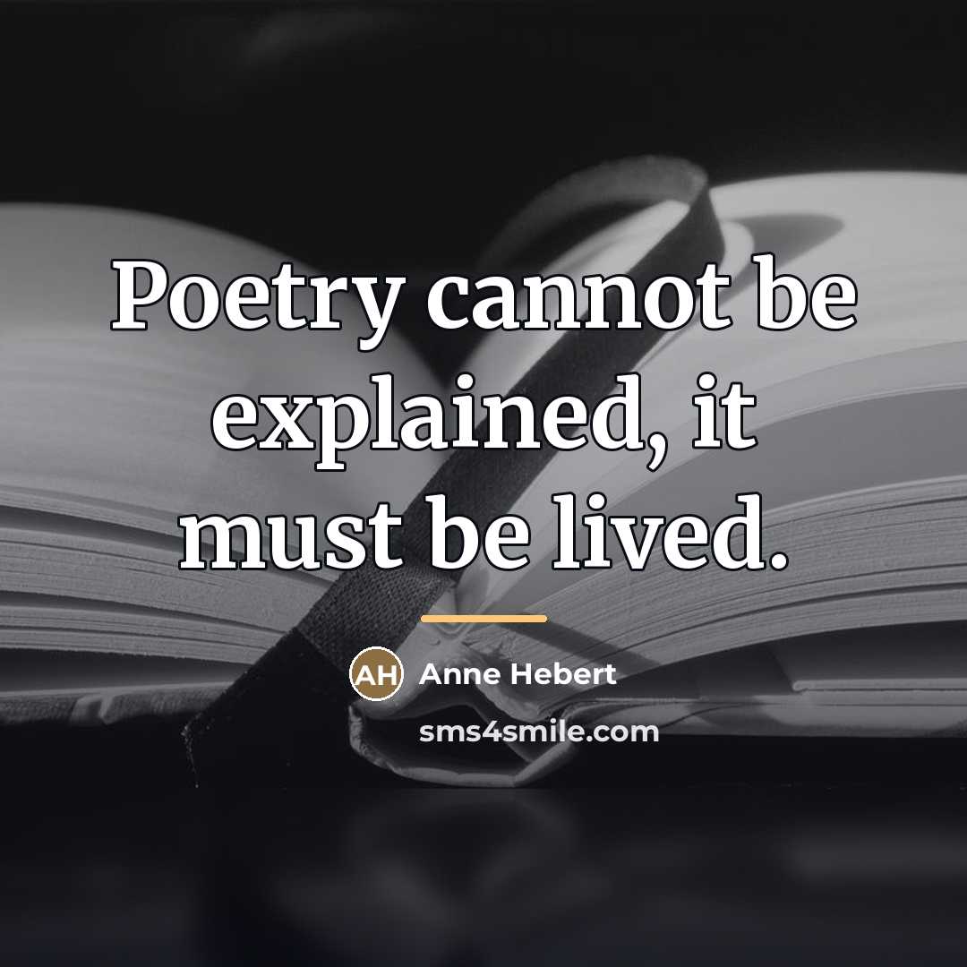 “Poetry cannot be explained, it must be lived.…” quote by Anne Hebert