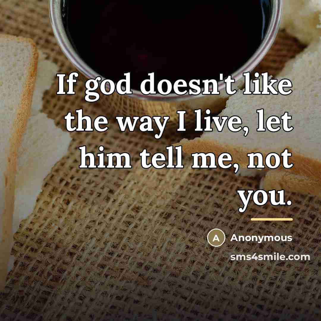 “If god doesn't like the way I live, let him…” quote by Anonymous
