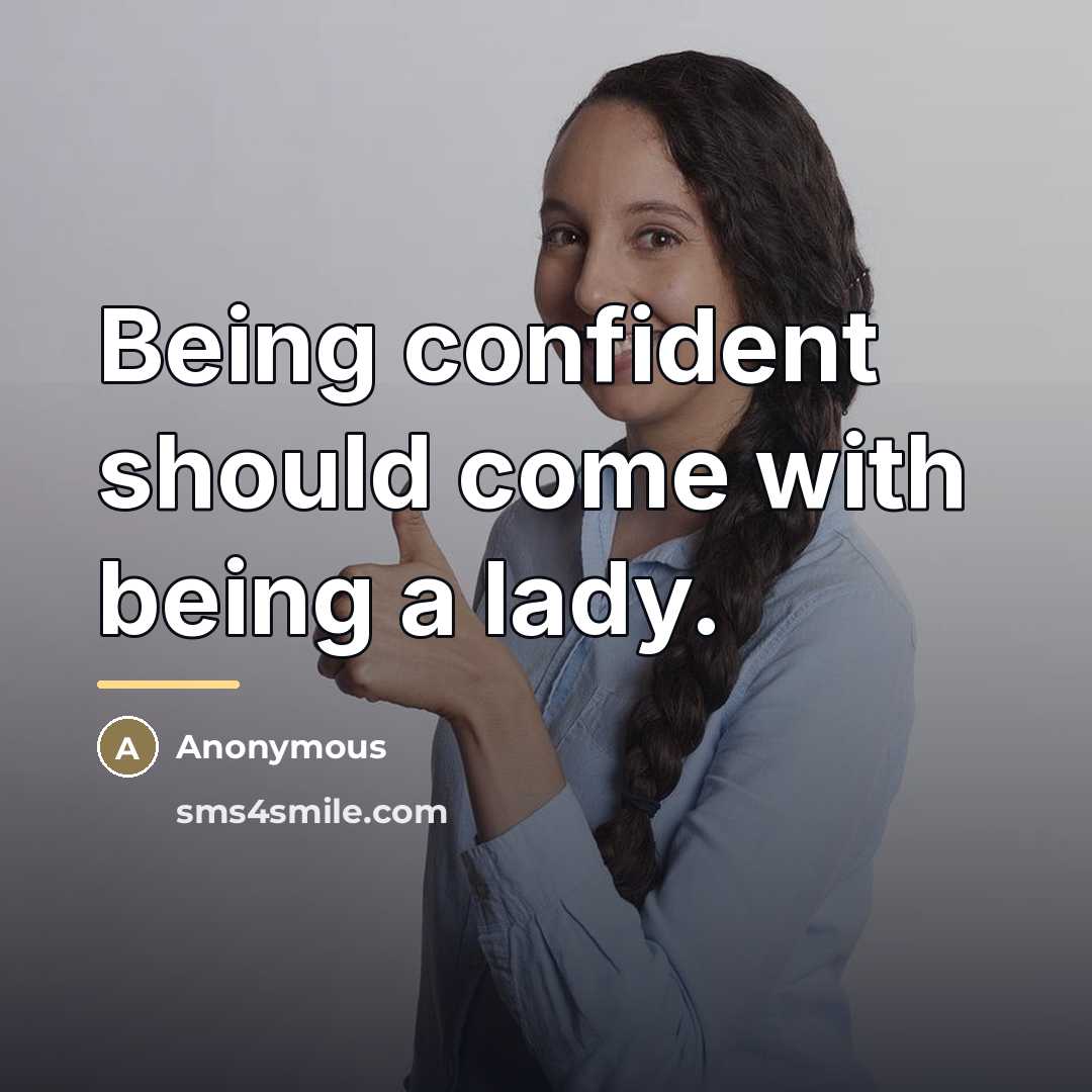 “Being confident should come with being a lady.…” quote by Anonymous