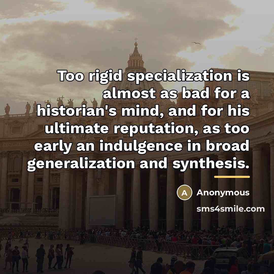 “Too rigid specialization is almost as bad for a historian's…” quote by Anonymous