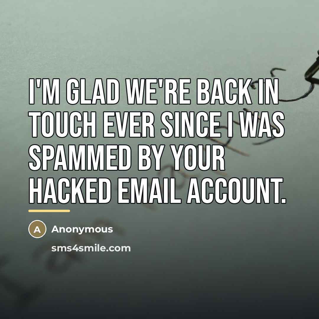 “I'm glad we're back in touch ever since I was…” quote by Anonymous
