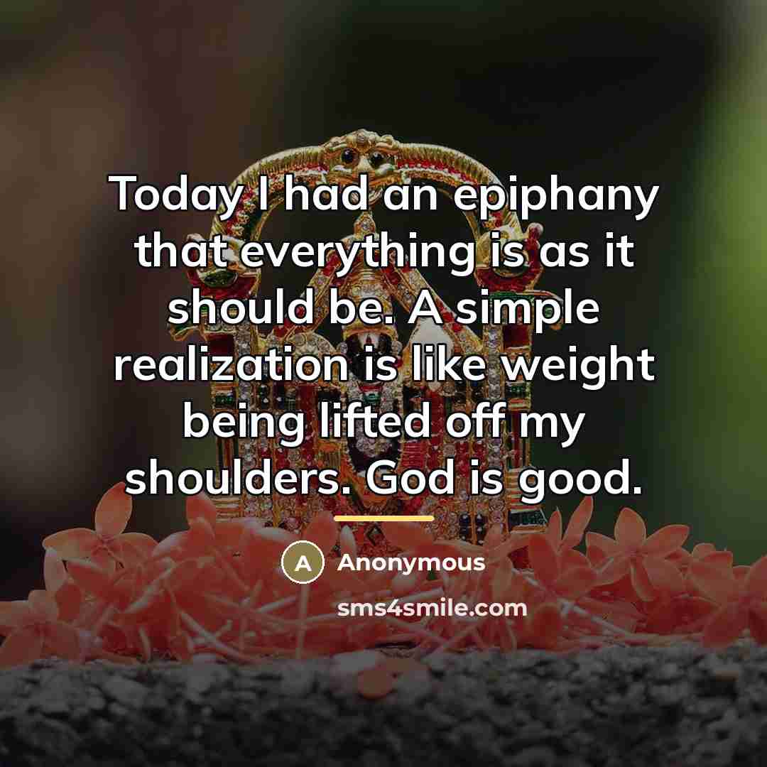 “Today I had an epiphany that everything is as it…” quote by Anonymous