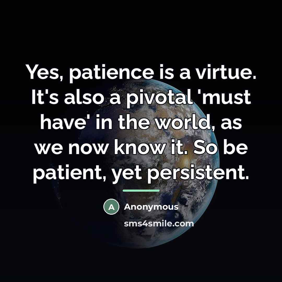 “Yes, patience is a virtue. It's also a pivotal 'must…” quote by Anonymous