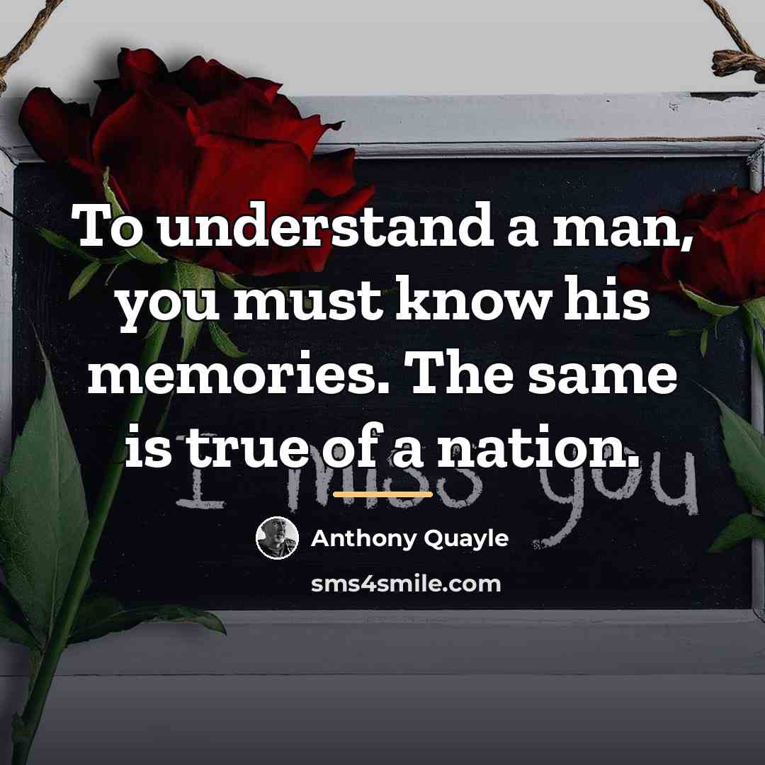 “To understand a man, you must know his memories. The…” quote by Anthony Quayle