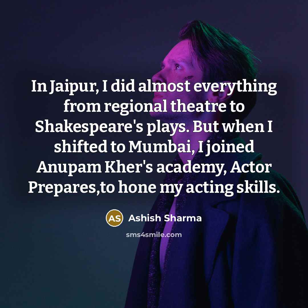 “In Jaipur, I did almost everything from regional theatre to…” quote by Ashish Sharma
