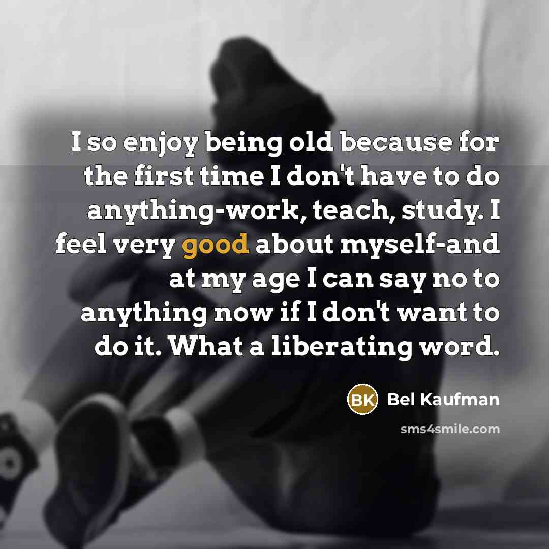 “I so enjoy being old because for the first time…” quote by Bel Kaufman