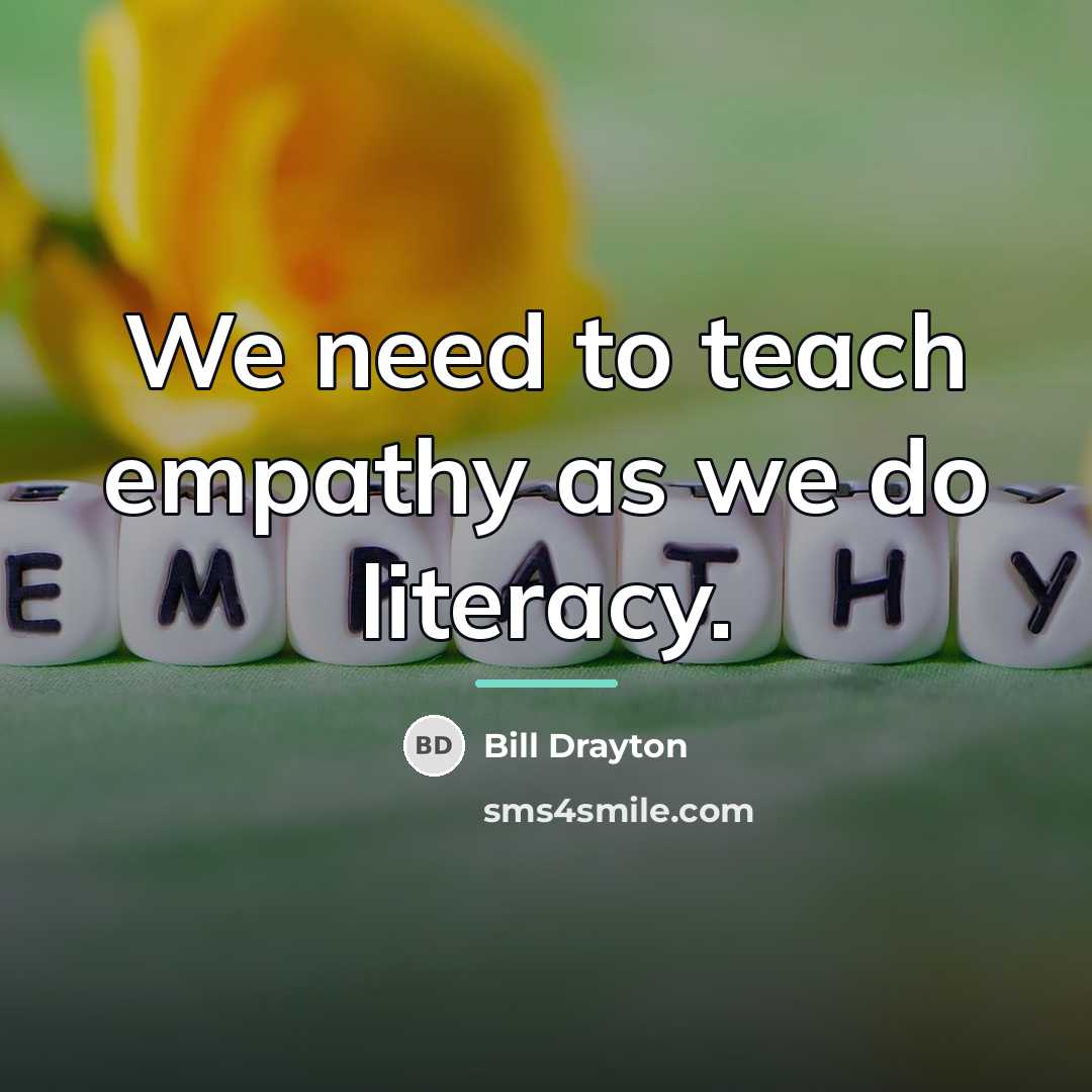 “We need to teach empathy as we do literacy.…” quote by Bill Drayton