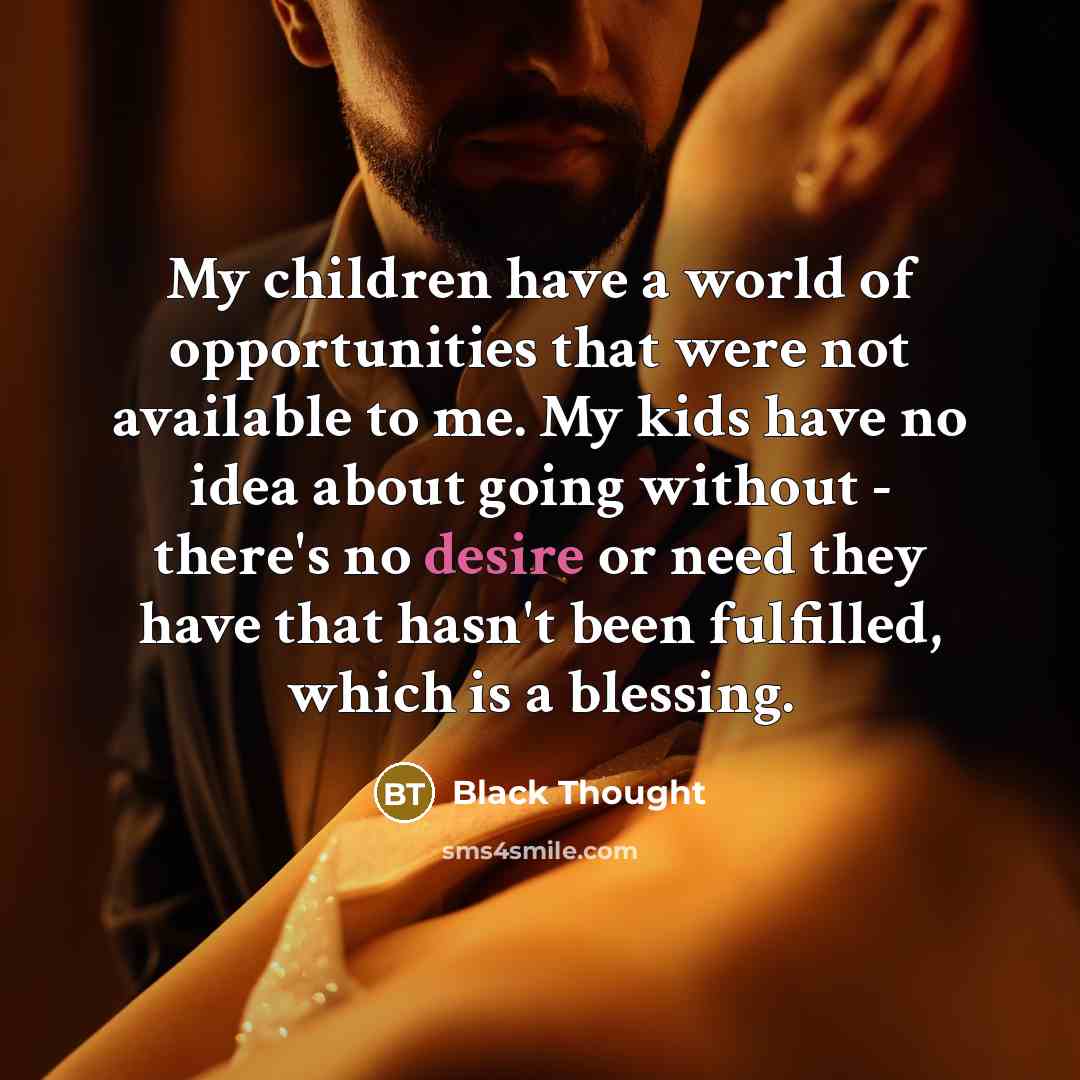 “My children have a world of opportunities that were not…” quote by Black Thought