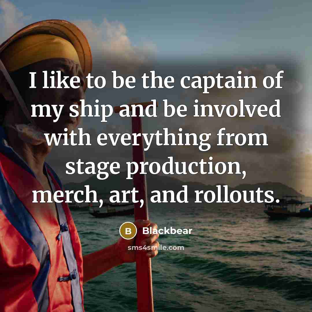 “I like to be the captain of my ship and…” quote by Blackbear