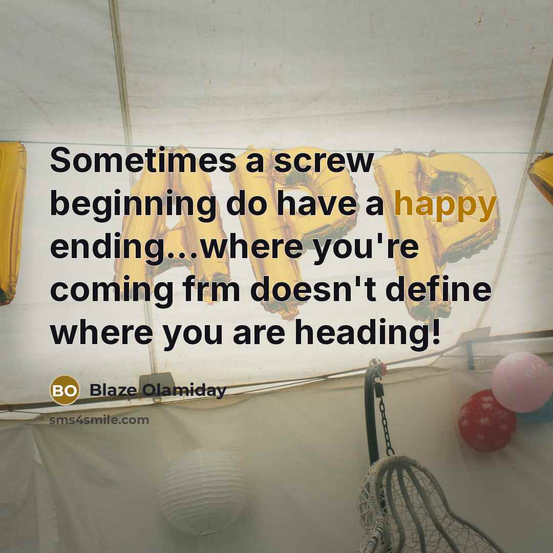 “Sometimes a screw beginning do have a happy ending...where you're…” quote by Blaze Olamiday