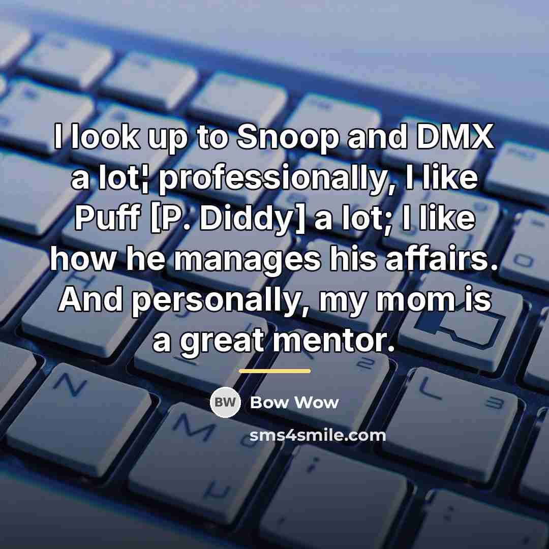 “I look up to Snoop and DMX a lot¦ professionally,…” quote by Bow Wow