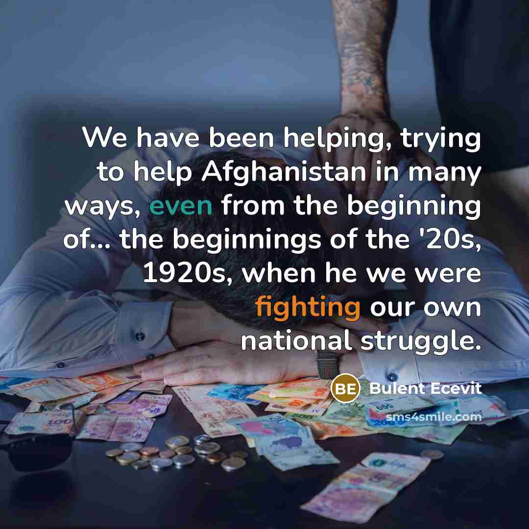 “We have been helping, trying to help Afghanistan in many…” quote by Bulent Ecevit