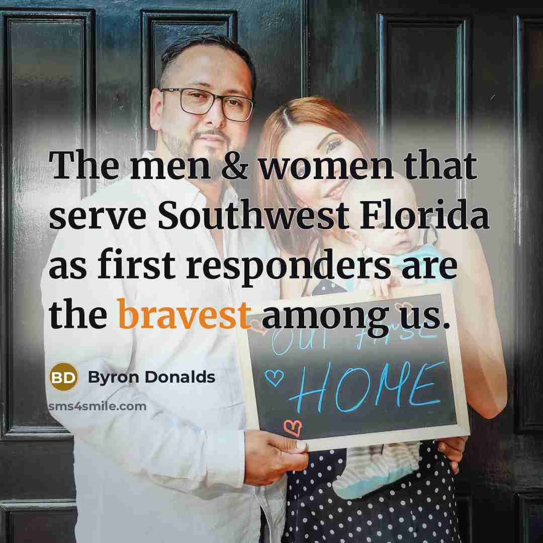 “The men & women that serve Southwest Florida as first responders are the bravest among us.” quote by Byron Donalds