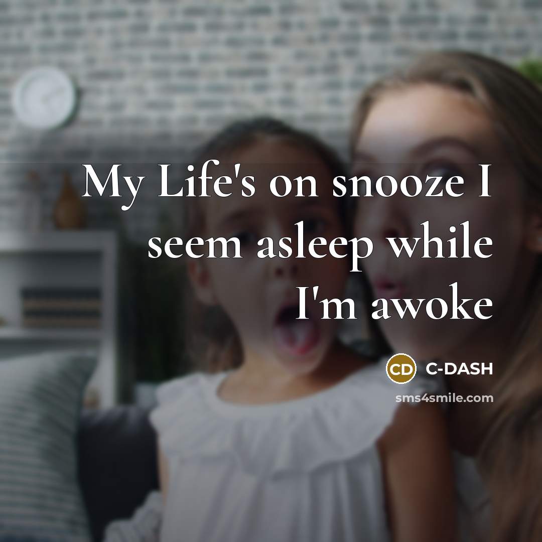 “My Life's on snooze I seem asleep while I'm awoke” quote by C-DASH