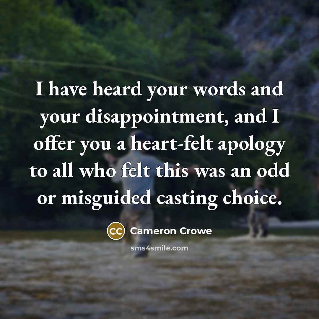 “I have heard your words and your disappointment, and I…” quote by Cameron Crowe