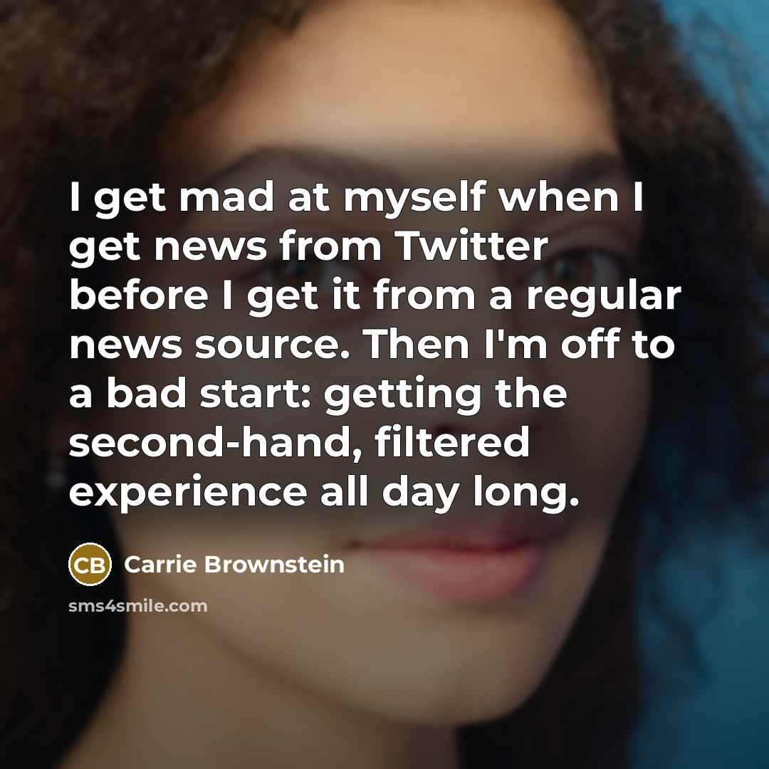 “I get mad at myself when I get news from…” quote by Carrie Brownstein