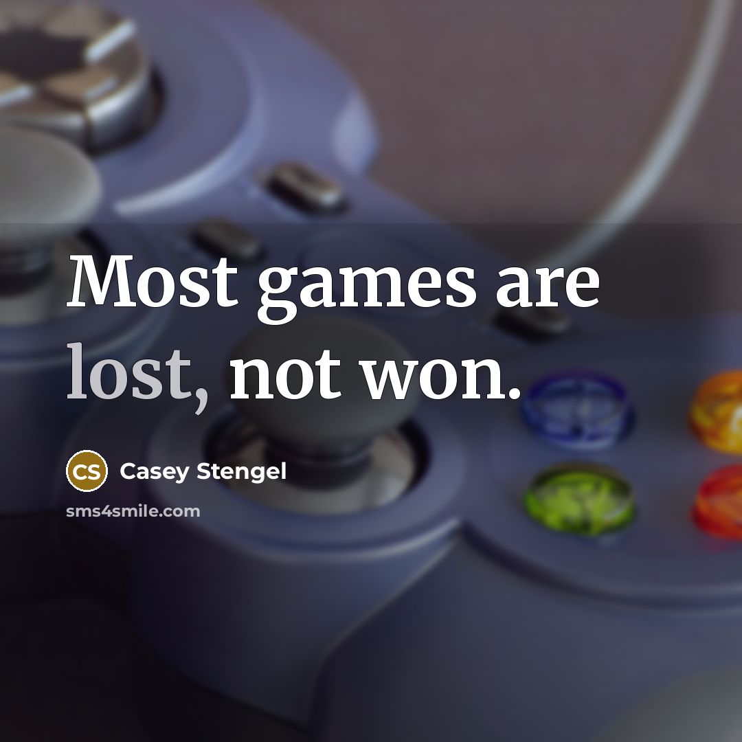 “Most games are lost, not won.…” quote by Casey Stengel