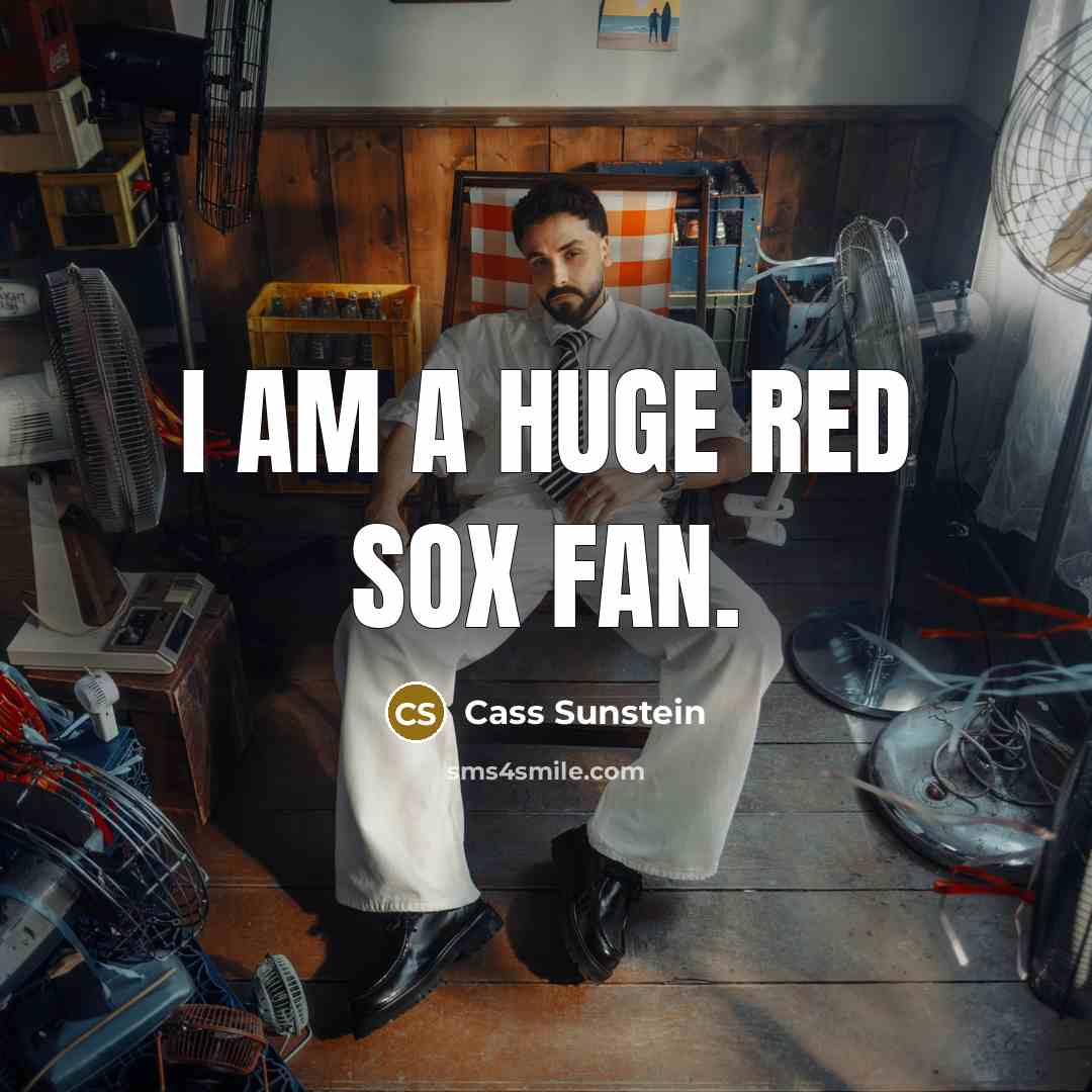 “I am a huge Red Sox fan.…” quote by Cass Sunstein