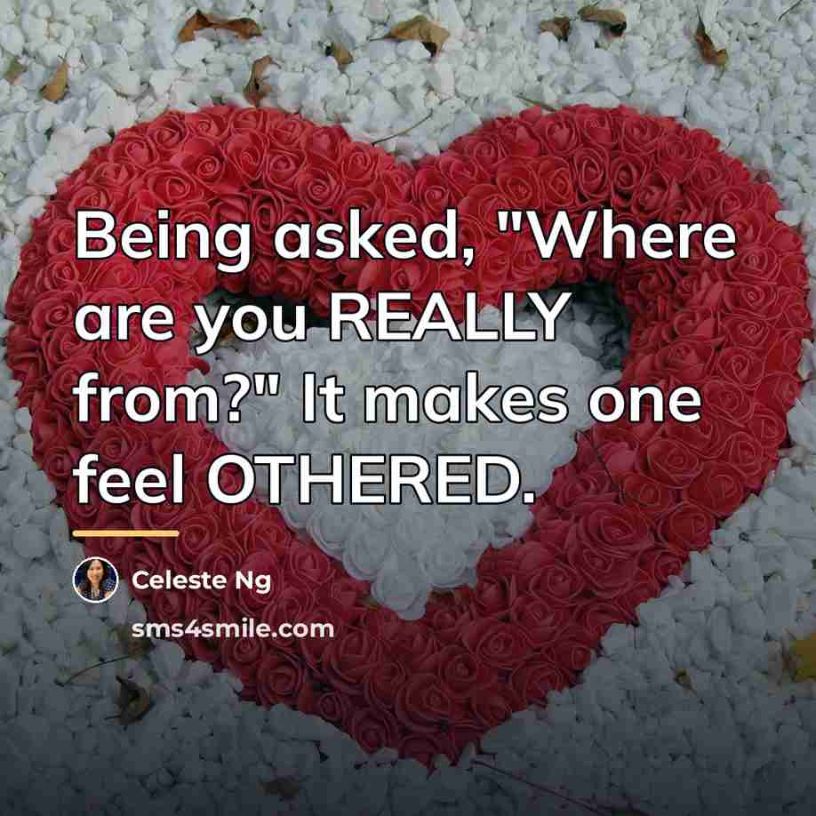 “Being asked, "Where are you REALLY from?" It makes one…” quote by Celeste Ng