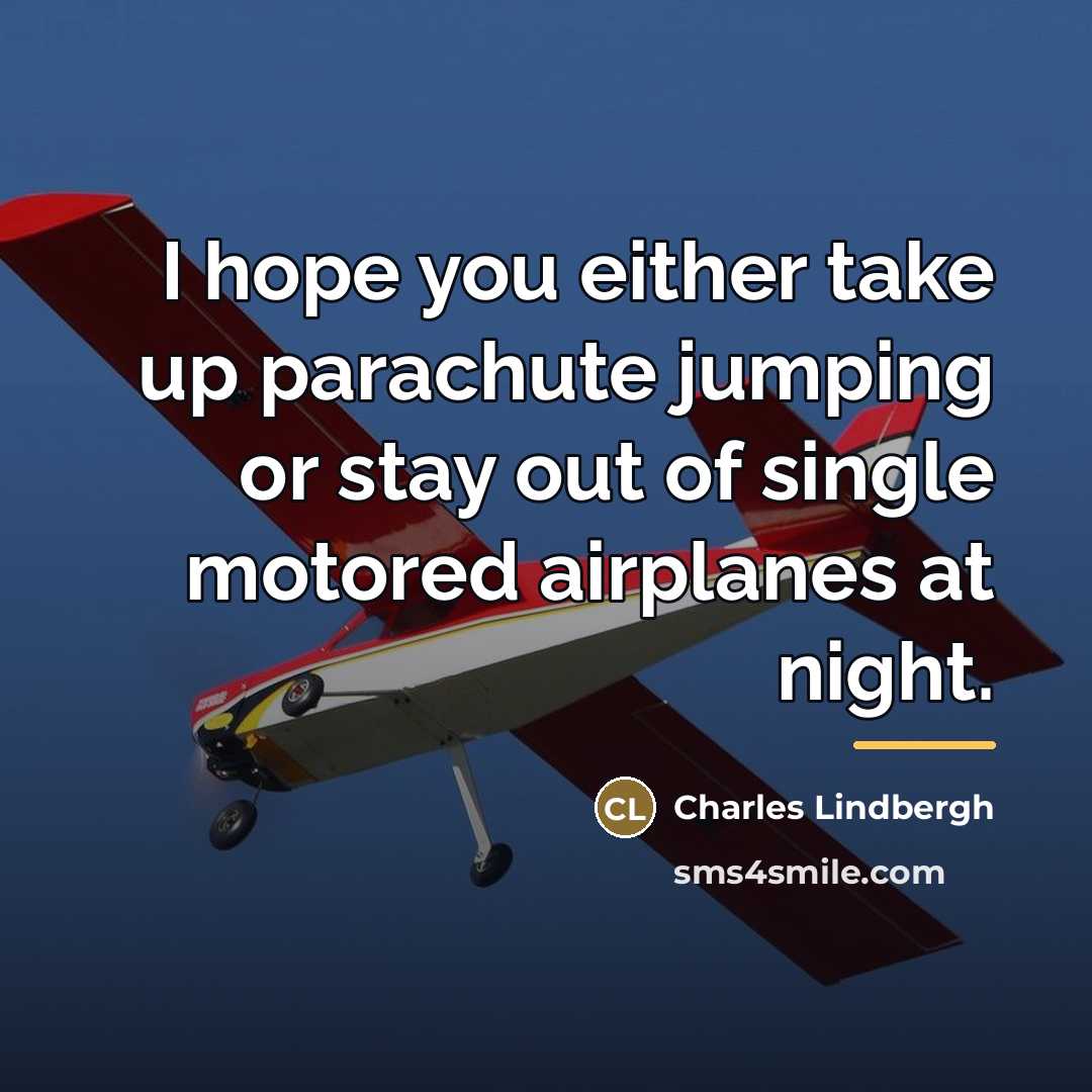 “I hope you either take up parachute jumping or stay…” quote by Charles Lindbergh