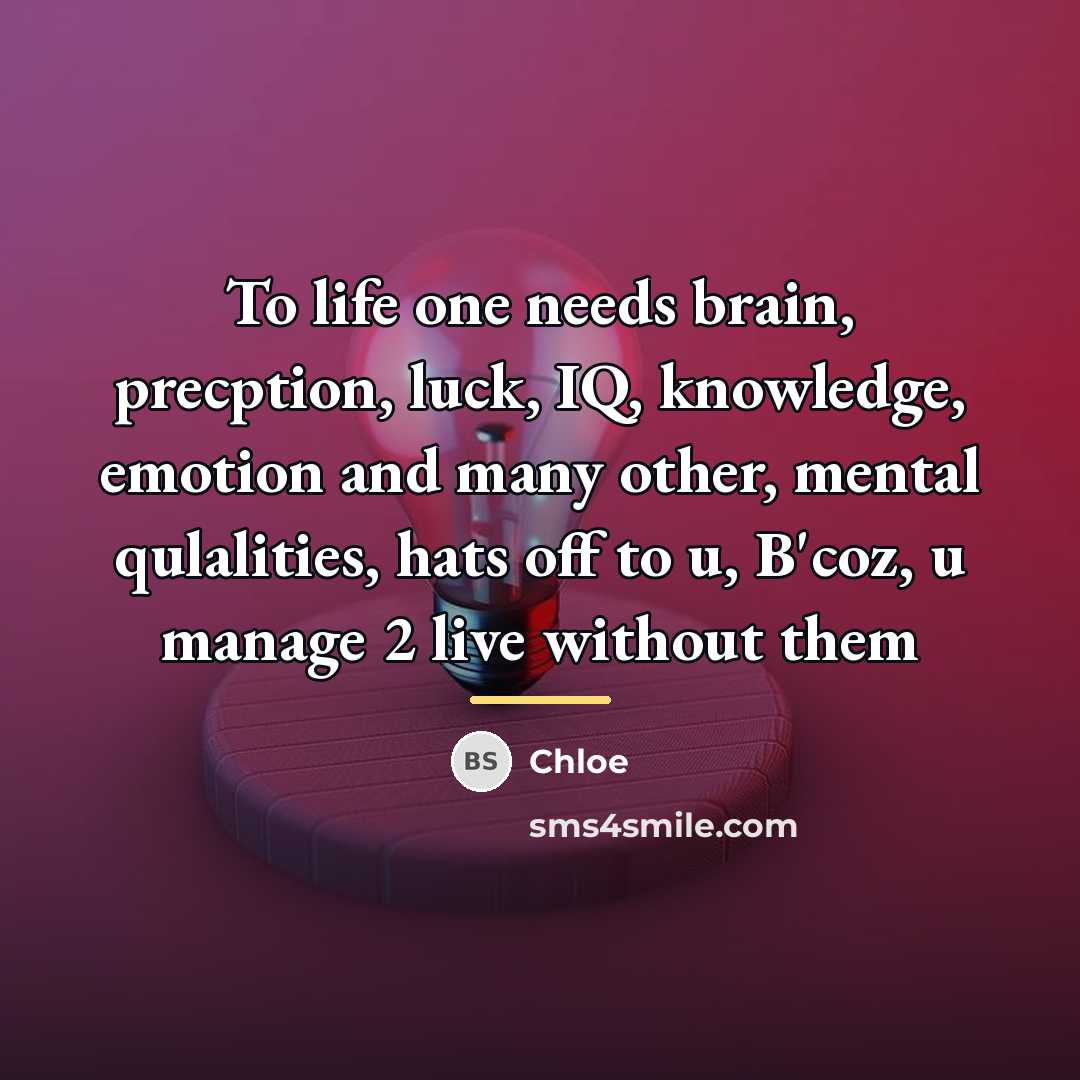 “To life one needs brain, precption, luck, IQ, knowledge, emotion…” quote by Chloe